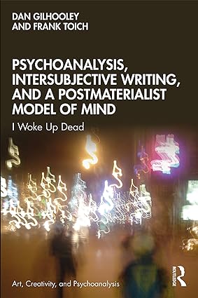Psychoanalysis, Intersubjective Writing, and a Postmaterialist Model of Mind : I Woke Up Dead - Orginal Pdf